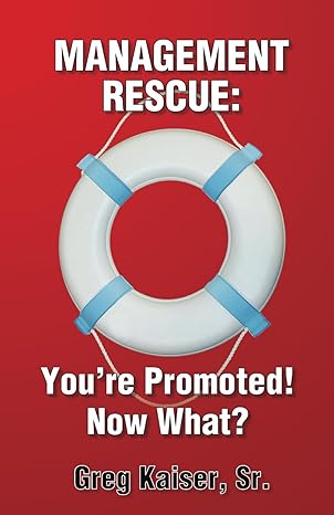 management rescue youre promoted now what 1st edition greg kaiser sr b0cqn811tz, 979-8870298122