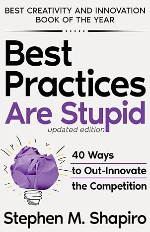 Best Practices Are Stupid 40 Ways To Out Innovate The Competition