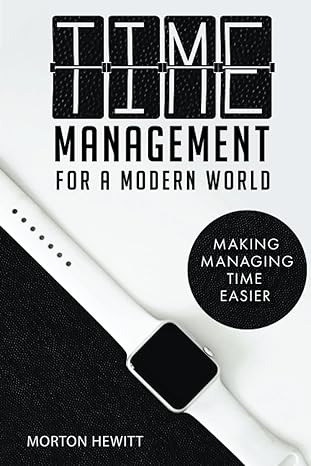 time management for a modern world making managing time easier 1st edition morton hewitt 0645639818,