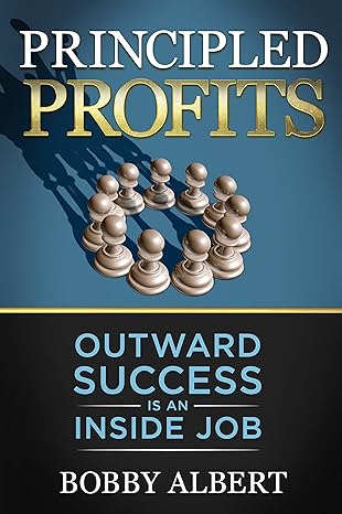 Principled Profits Outward Success Is An Inside Job