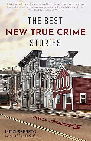 the best new true crime stories small towns 1st edition mitzi szereto 1642502804, 978-1642502800