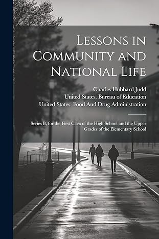 lessons in community and national life series b for the first class of the high school and the upper grades