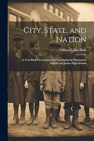 city state and nation a text book on constructive citizenship for elementary schools and junior high schools