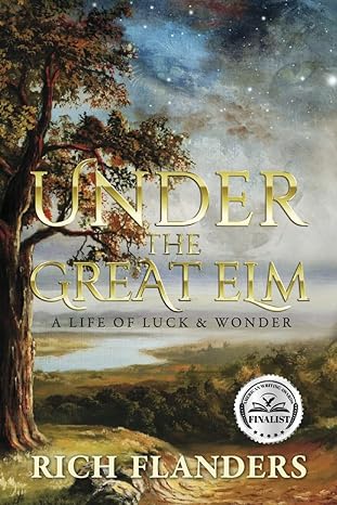 under the great elm a life of luck and wonder 1st edition rich flanders 1737968401, 978-1737968405