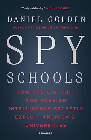 spy schools how the cia fbi and foreign intelligence secretly exploit america s universities 1st edition