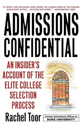 admissions confidential an insider s account of the elite college selection process 1st edition rachel toor