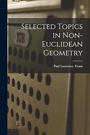 selected topics in non euclidean geometry 1st edition paul lawrence evans 1014819083, 978-1014819086