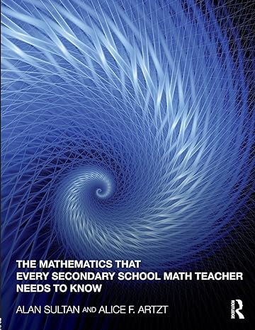 the mathematics that every secondary school math teacher needs to know 1st edition alan sultan ,alice f.