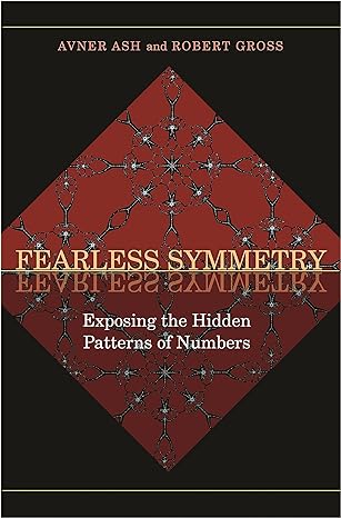 fearless symmetry exposing the hidden patterns of numbers new edition revised edition avner ash ,robert gross