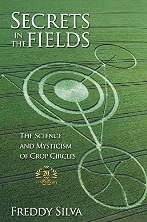 secrets in the fields the science and mysticism of crop circles 20th anniversary edition freddy silva