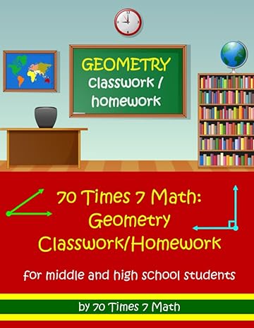 70 times 7 math geometry classwork/homework for middle and high school students 1st edition 70 times 7 math