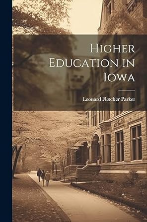 higher education in iowa 1st edition leonard fletcher parker 1022124838, 978-1022124837