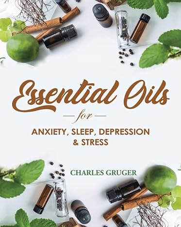 essential oils for anxiety sleep depression and stress 120 essential oil blends and recipes for better sleep