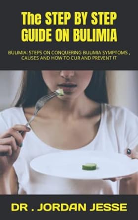the step by step guide on bulimia bulimia steps on conquering bulimia symptoms causes and how to cur and