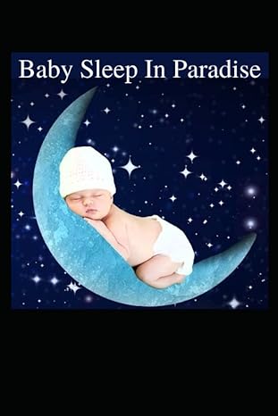 baby sleep in paradise improve your childs sleep step by step 1st edition alexander the great 979-8843709242