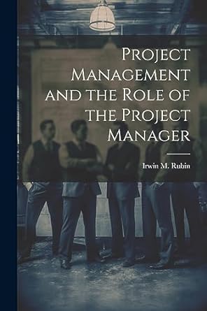 project management and the role of the project manager 1st edition irwin m rubin 1021497088, 978-1021497086