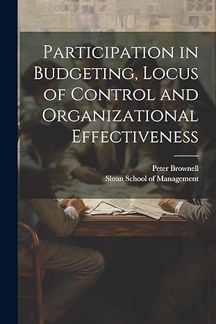 participation in budgeting locus of control and organizational effectiveness 1st edition peter brownell