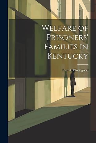 welfare of prisoners families in kentucky 1st edition ruth s bloodgood 1021510327, 978-1021510327