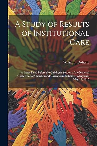 a study of results of institutional care a paper read before the childrens section of the national conference