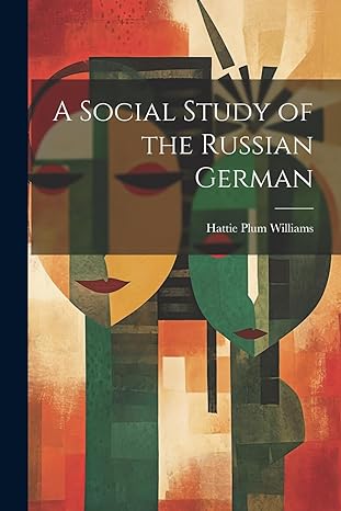 a social study of the russian german 1st edition hattie plum williams 1021625760, 978-1021625762