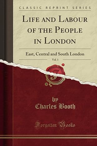 life and labour of the people in london vol 1 east central and south london 1st edition charles booth