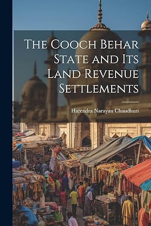 the cooch behar state and its land revenue settlements 1st edition harendra narayan chaudhuri 1021798169,