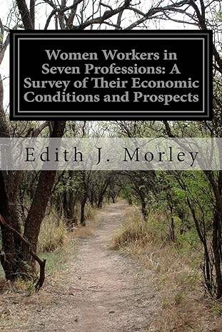 women workers in seven professions a survey of their economic conditions and prospects 1st edition edith j