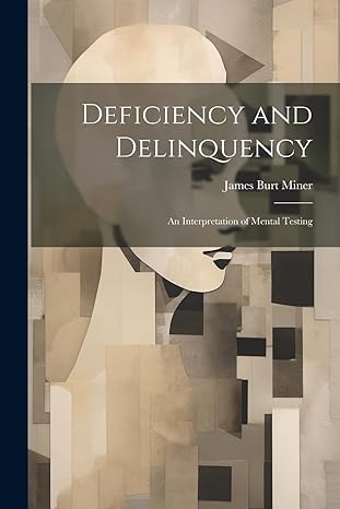 deficiency and delinquency an interpretation of mental testing 1st edition james burt miner 1022068474,