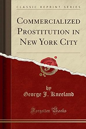 commercialized prostitution in new york city 1st edition george j kneeland 1330539613, 978-1330539613