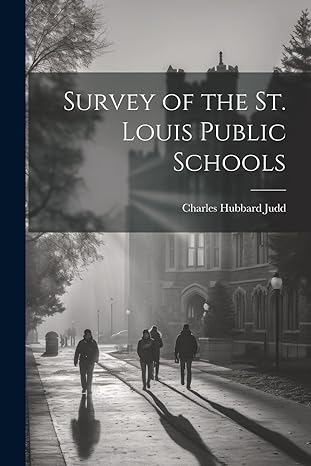 survey of the st louis public schools 1st edition charles hubbard judd 1021978116, 978-1021978110