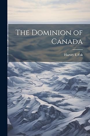 the dominion of canada 1st edition harvey e fisk 1022004077, 978-1022004078