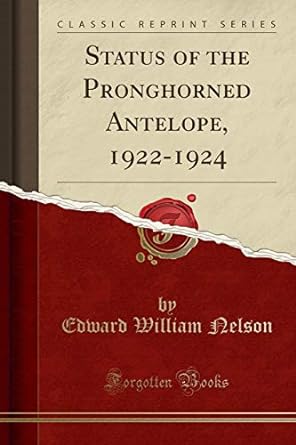 status of the pronghorned antelope 1922 1924 1st edition edward william nelson 1528127986, 978-1528127981