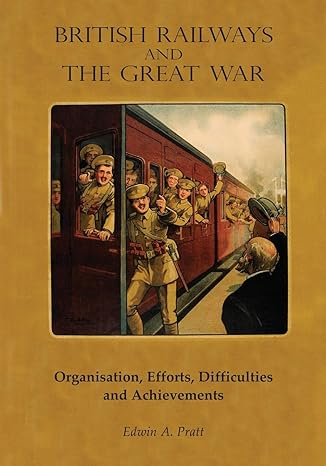 british railways and the great war volume 2 organisation efforts difficulties and achievements 1st edition