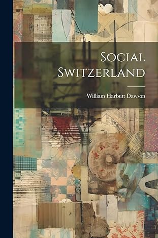 social switzerland 1st edition william harbutt dawson 1022088904, 978-1022088900