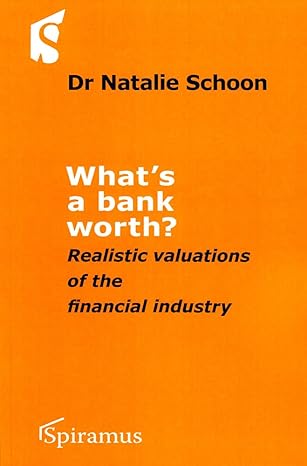 whats a bank worth realistic valuations of the financial industry 1st edition natalie schoon 190744405x,