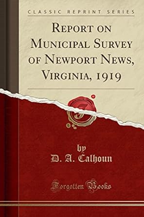 report on municipal survey of newport news virginia 1919 1st edition d a calhoun 1528339932, 978-1528339933