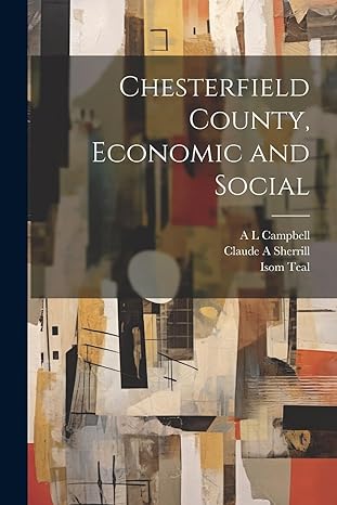 chesterfield county economic and social 1st edition isom teal ,a l campbell ,claude a sherrill 1022205234,