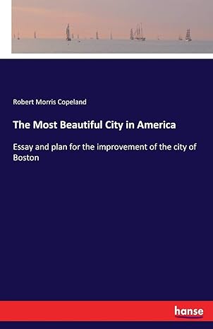 the most beautiful city in america essay and plan for the improvement of the city of boston 1st edition