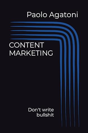 content marketing dont write bullshit 1st edition paolo agatoni b0bw2g3wvh, 979-8378934911