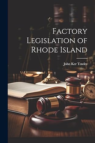 factory legislation of rhode island 1st edition john ker towles 1022794353, 978-1022794351