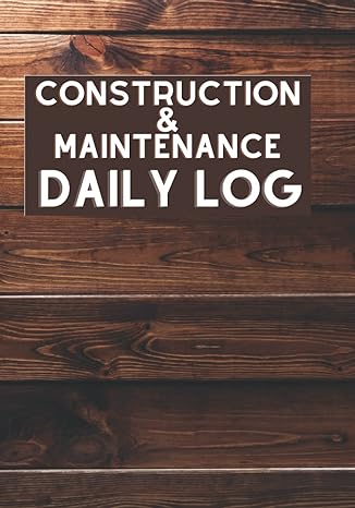 construction and maintenance daily log 365 days of construction/maintenance site tracking for foremen and