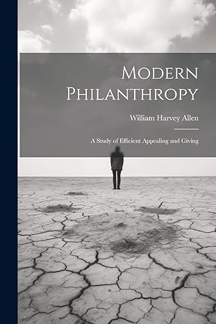 modern philanthropy a study of efficient appealing and giving 1st edition william harvey allen 1022189093,