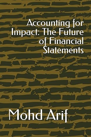 accounting for impact the future of financial statements 1st edition mohd arif b0ch25g47n, 979-8860109353