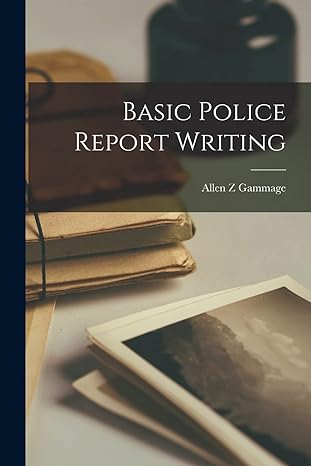 basic police report writing 1st edition allen z gammage 1015280455, 978-1015280458