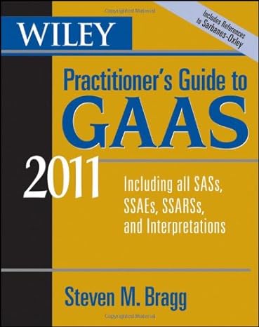 wiley practitioners guide to gaas 2011 covering all sass ssaes ssarss and interpretations 8th edition steven