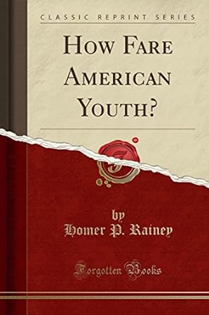 how fare american youth 1st edition homer p rainey 1528534395, 978-1528534390