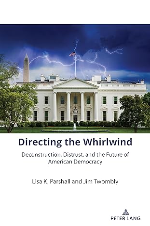 directing the whirlwind deconstruction distrust and the future of american democracy 1st edition lisa k