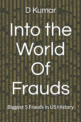 into the world of frauds biggest 5 frauds in us history 1st edition d kumar b08brg7148, 979-8656503006