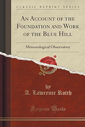 an account of the foundation and work of the blue hill meteorological observatory 1st edition a lawrence