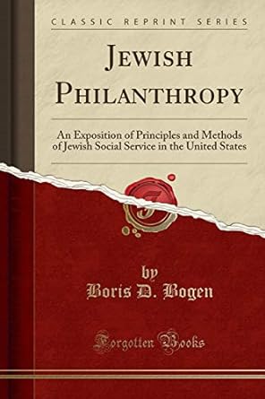 jewish philanthropy an exposition of principles and methods of jewish social service in the united states 1st